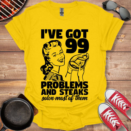 I've Got 99 Problems And Steaks Solve Most Of Them Shirt