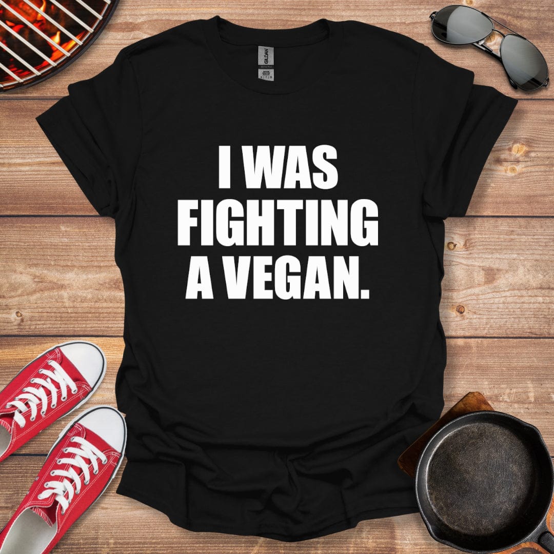 I Was Fighting A Vegan Shirt