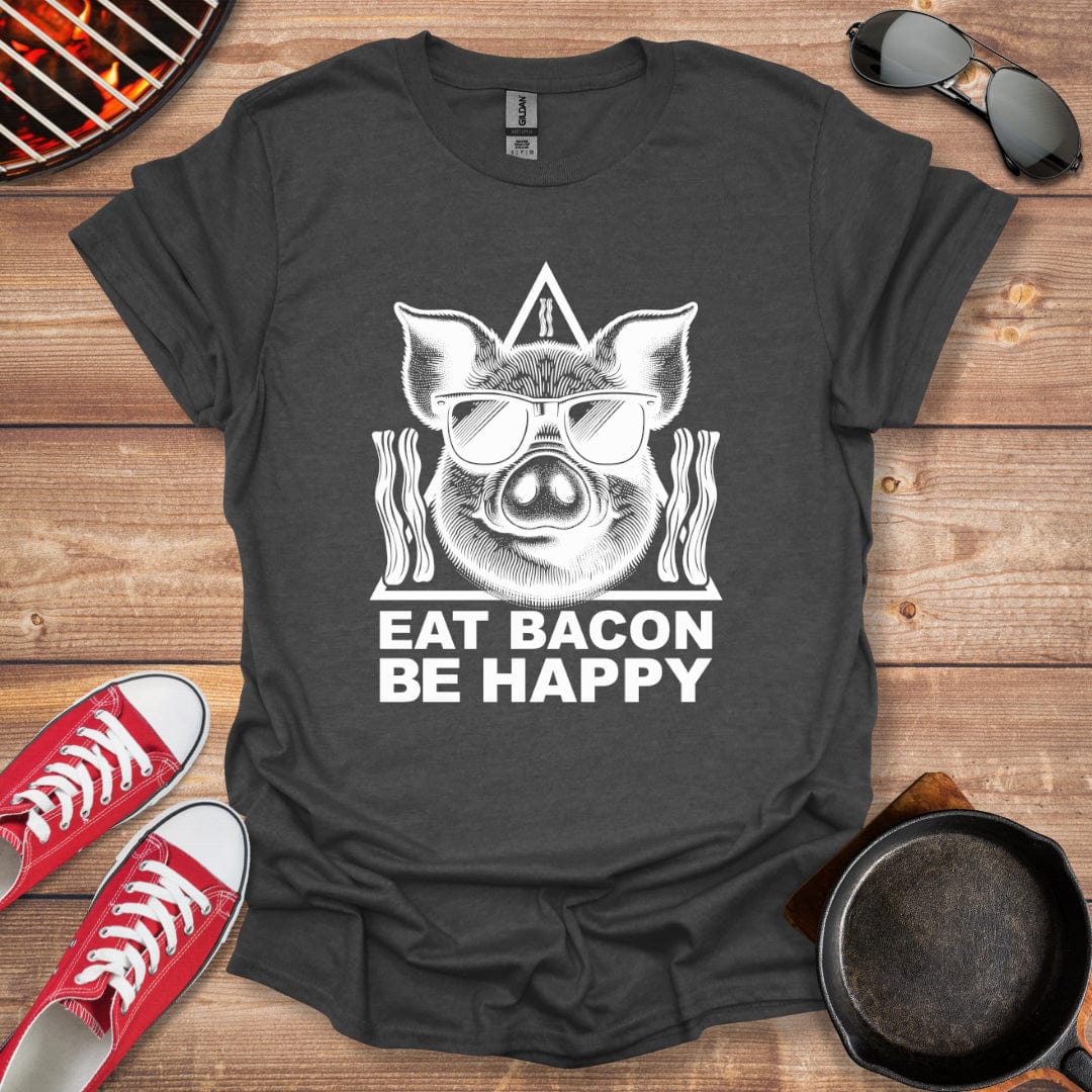 Eat Bacon Be Happy Shirt