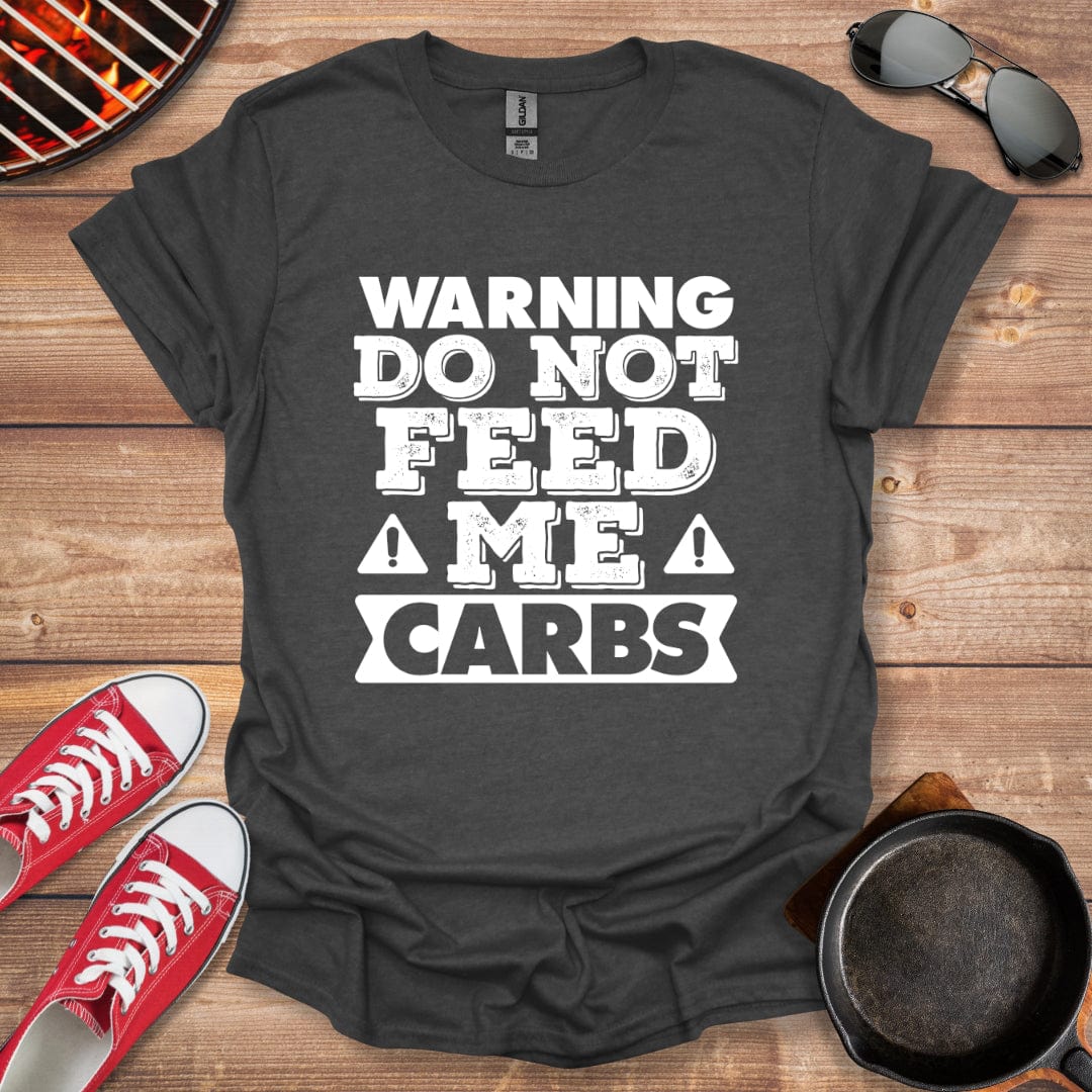 Warning Do Not Feed Me Carbs Shirt