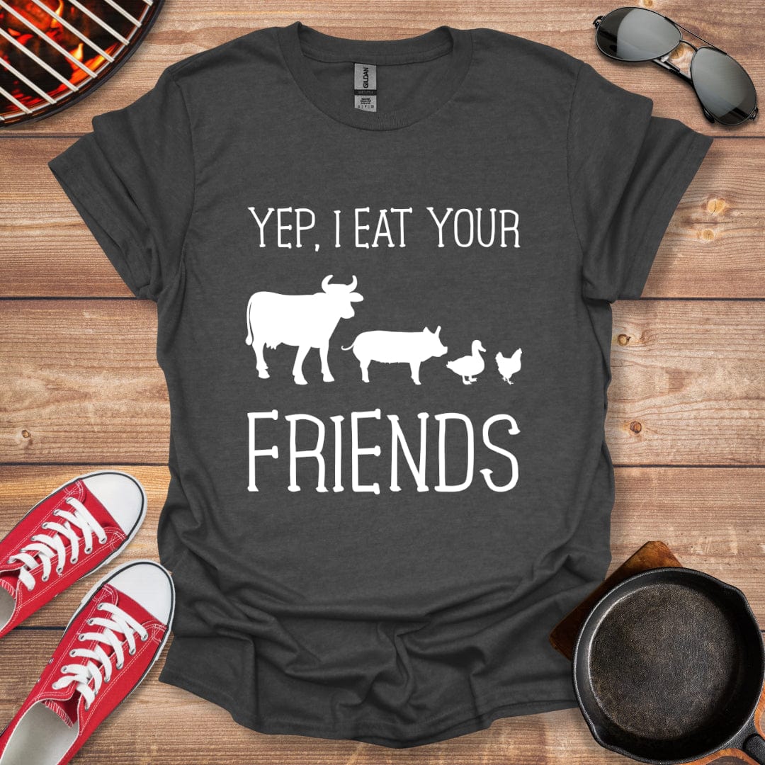 Yep I Eat Your Friends Shirt