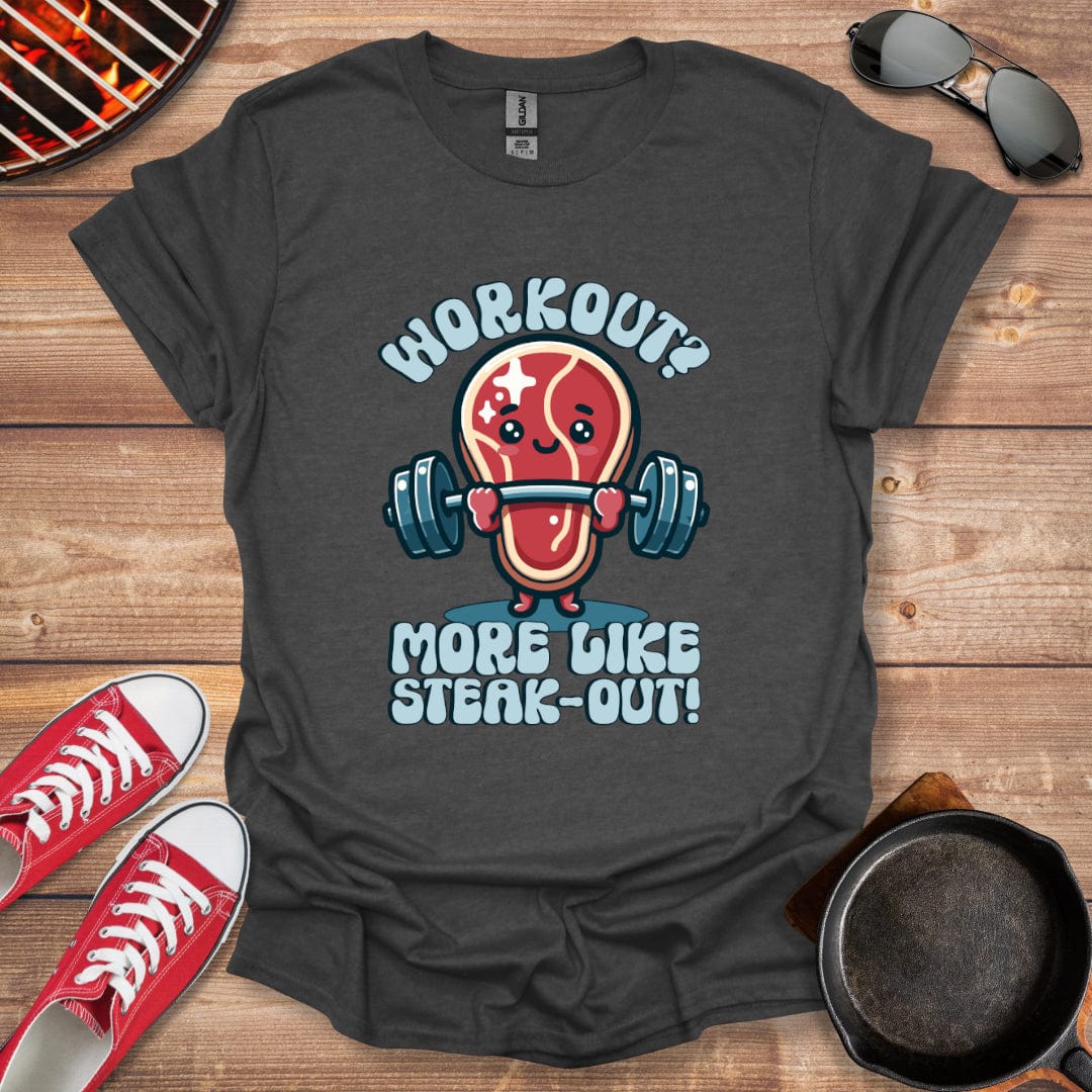 Workout? More Like Steak-Out! Meat Lover Shirt