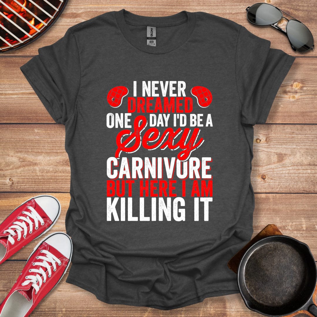 I Never Dreamed One Day To Be A Sexy Carnivore Shirt