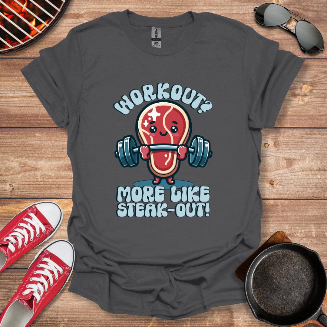 Workout? More Like Steak-Out! Meat Lover Shirt