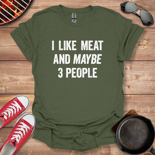 I Like Meat And Maybe 3 People Shirt