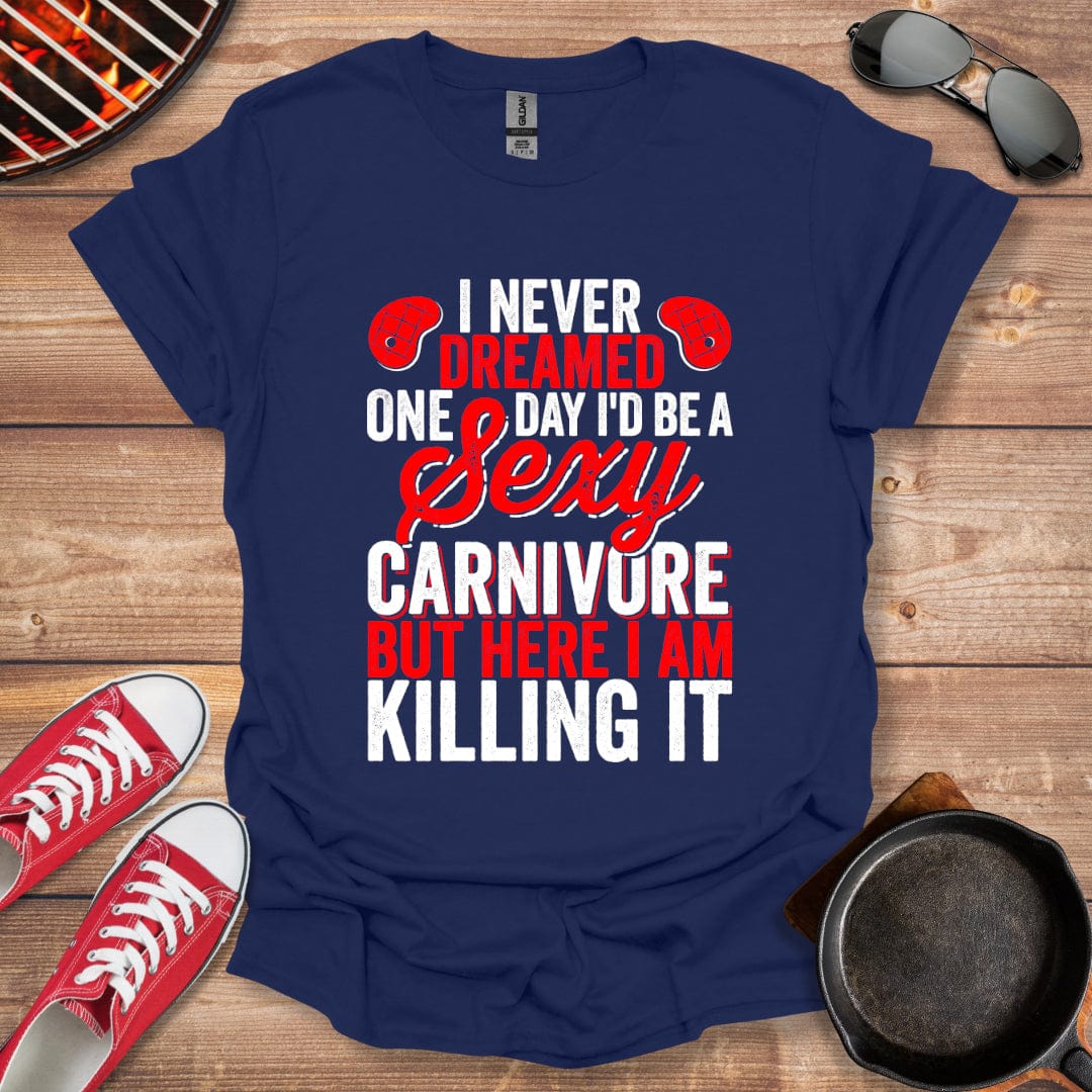 I Never Dreamed One Day To Be A Sexy Carnivore Shirt