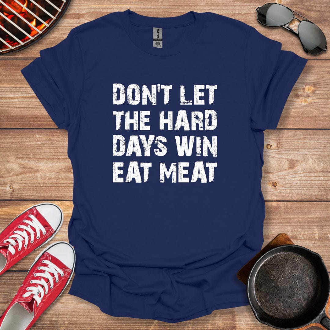 Don't Let The Hard Days Win Eat Meat Shirt