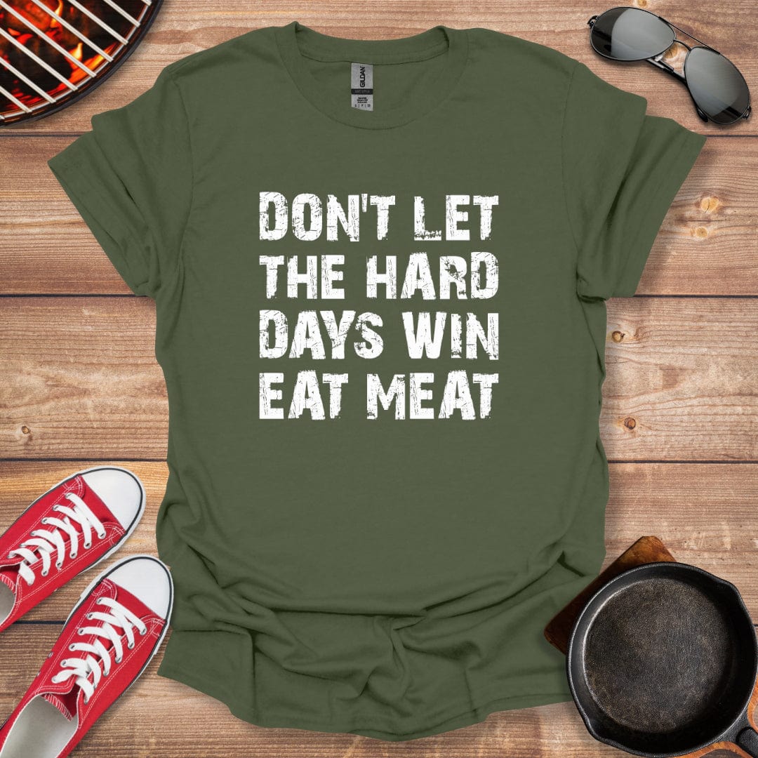 Don't Let The Hard Days Win Eat Meat Shirt