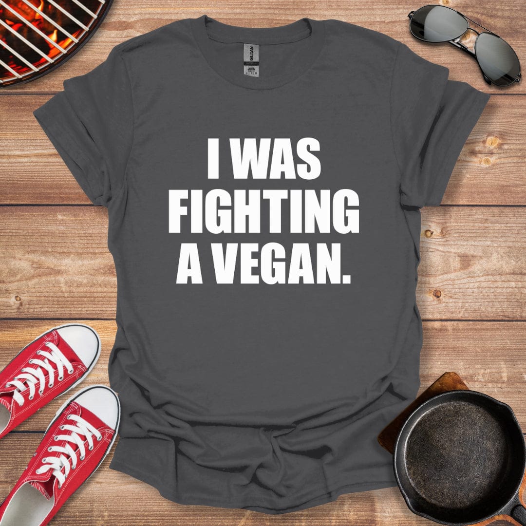 I Was Fighting A Vegan Shirt