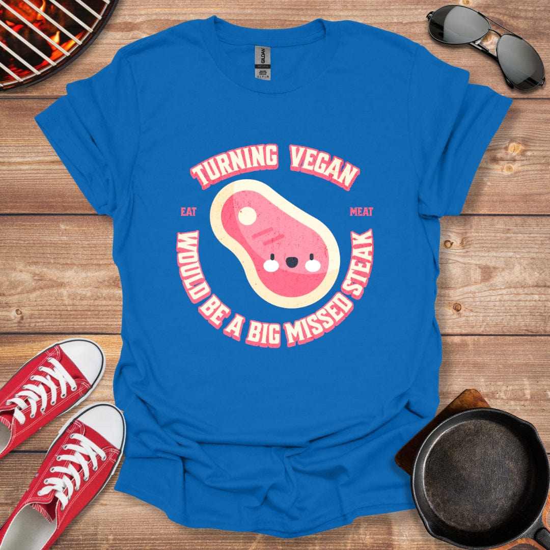 Turning Vegan Would Be A Big Missed Steak Shirt