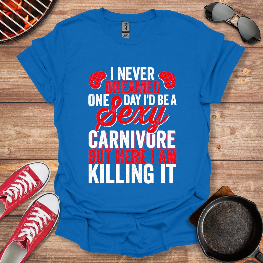 I Never Dreamed One Day To Be A Sexy Carnivore Shirt