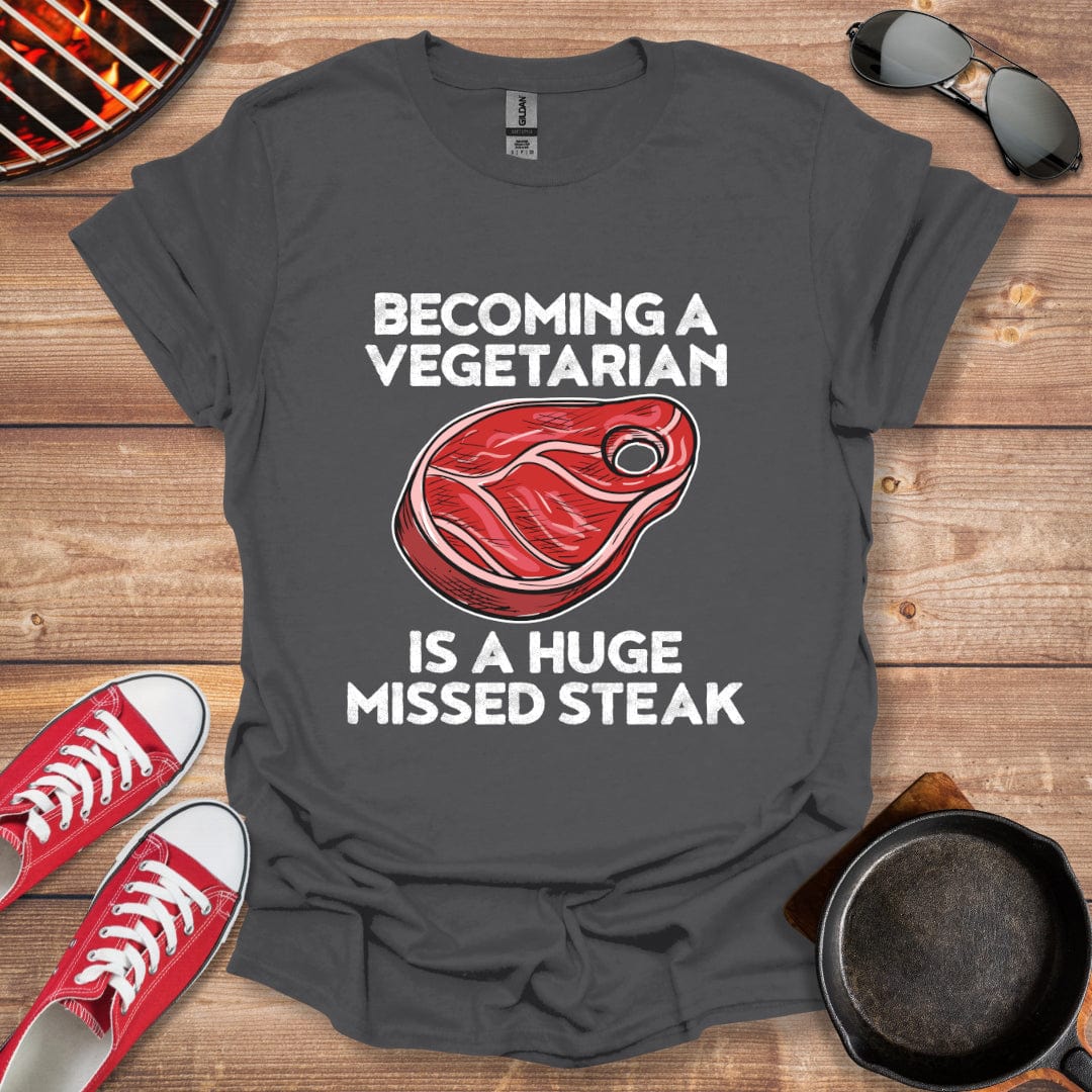 Becoming A Vegetarian Is A Huge Missed Steak Shirt