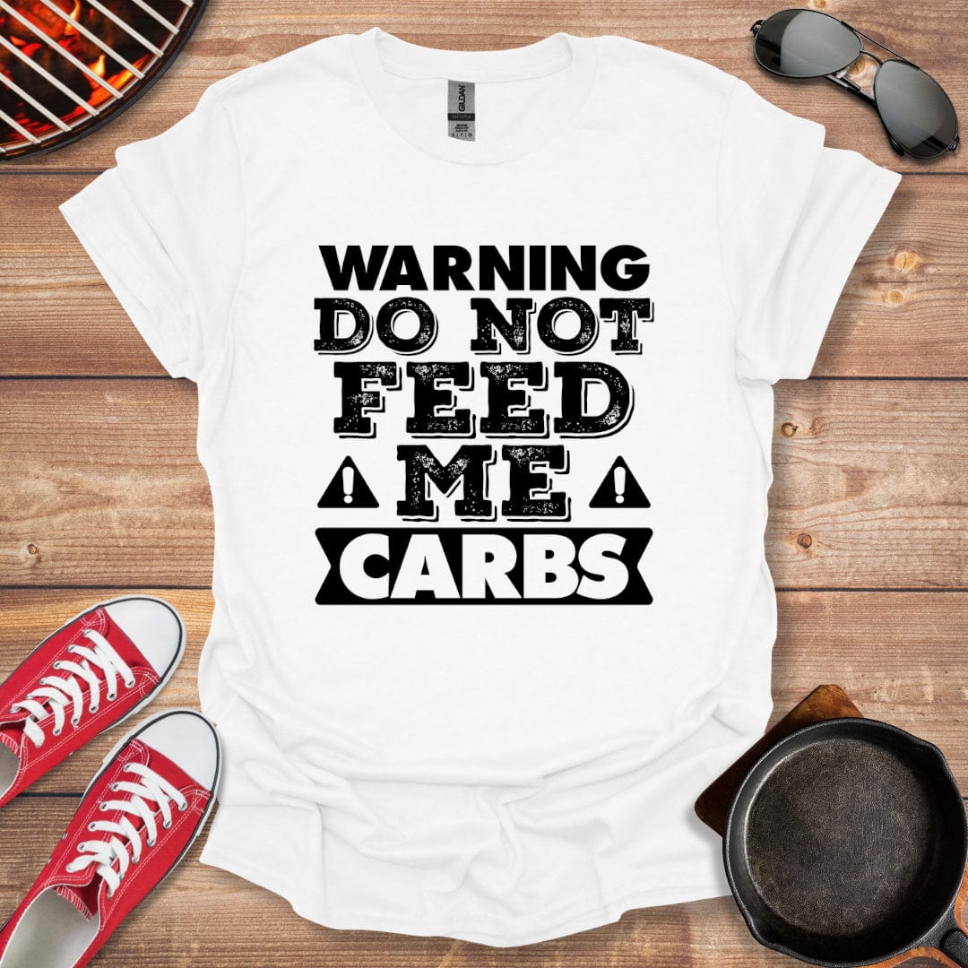 Warning Do Not Feed Me Carbs Shirt