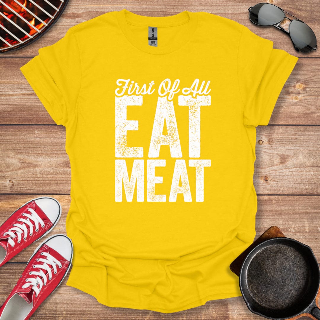 First Of All Eat Meat Shirt