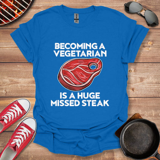 Becoming A Vegetarian Is A Huge Missed Steak Shirt