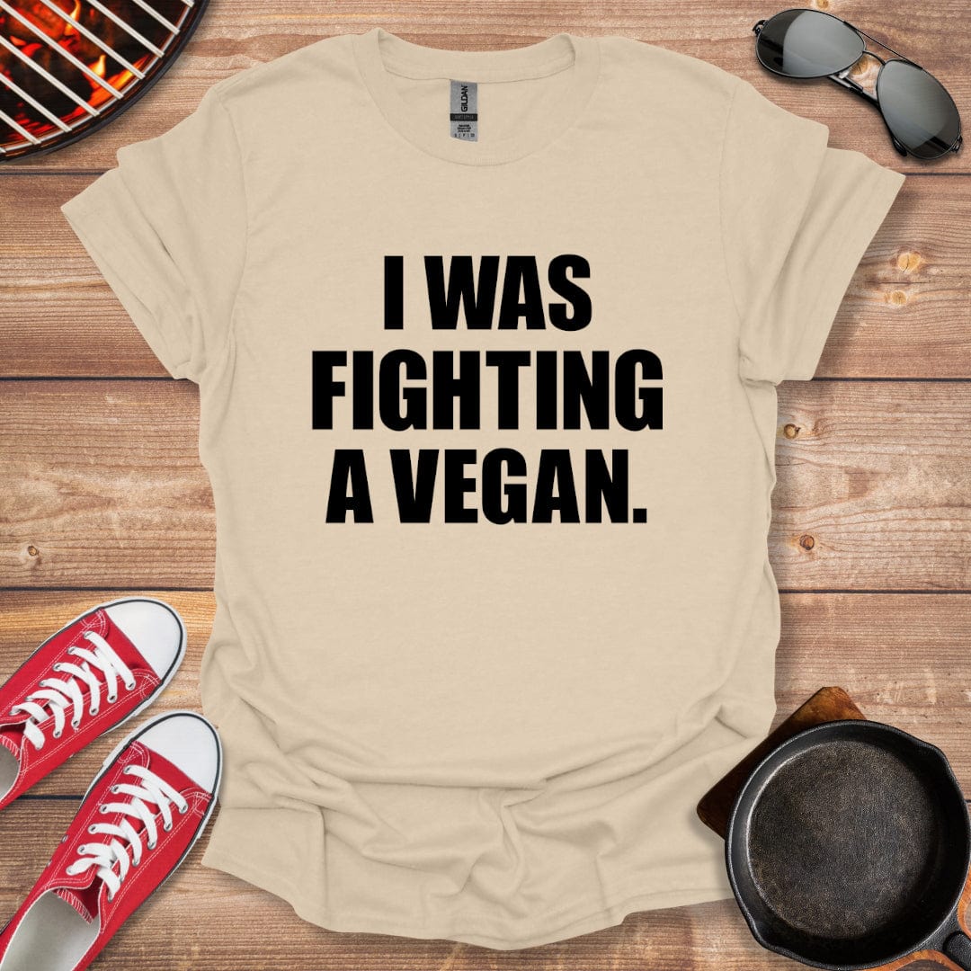 I Was Fighting A Vegan Shirt