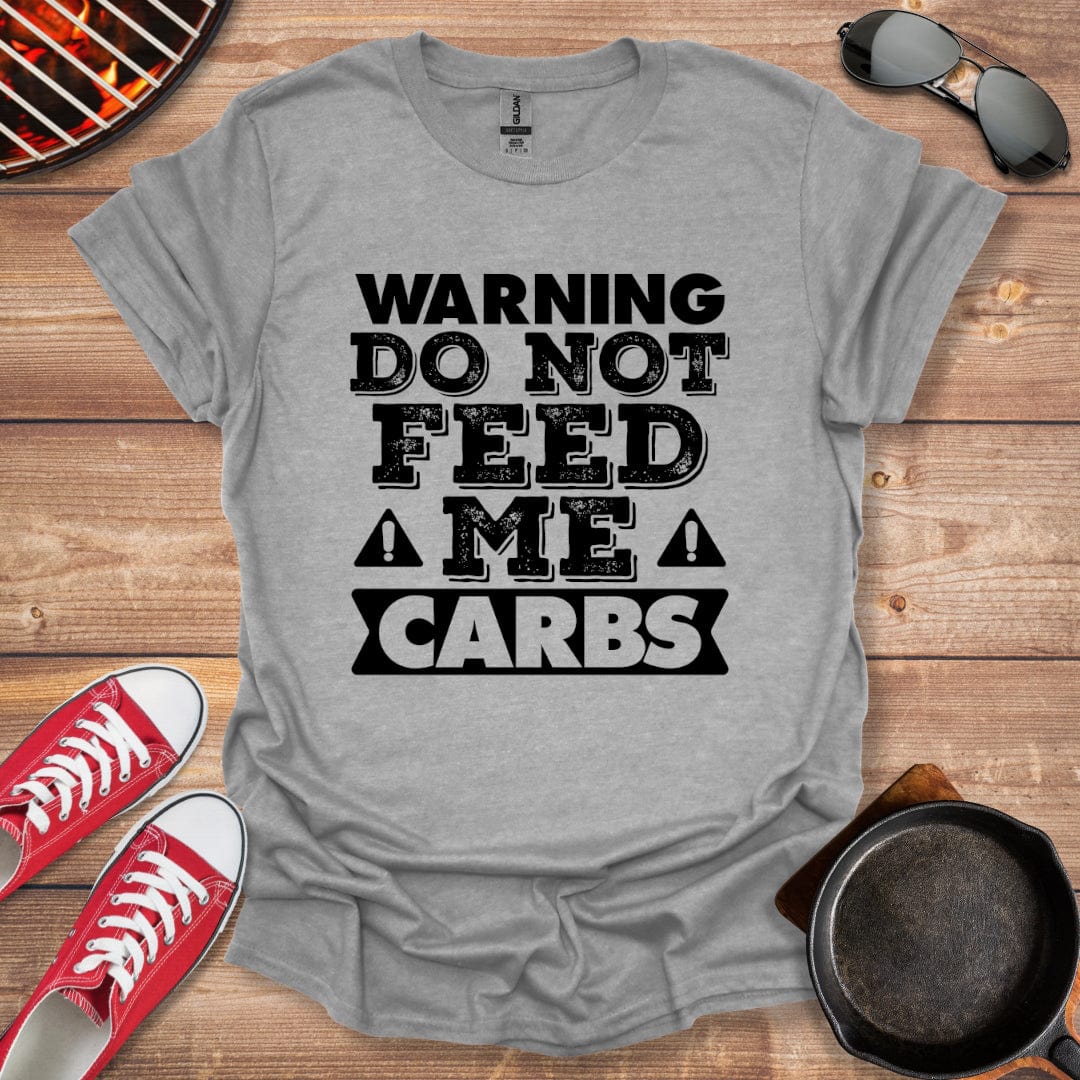 Warning Do Not Feed Me Carbs Shirt