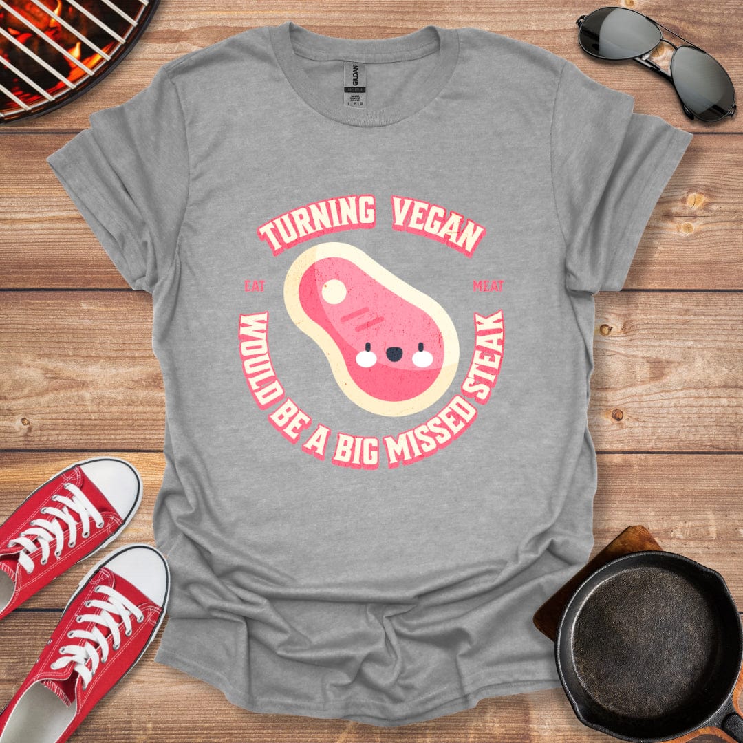 Turning Vegan Would Be A Big Missed Steak Shirt