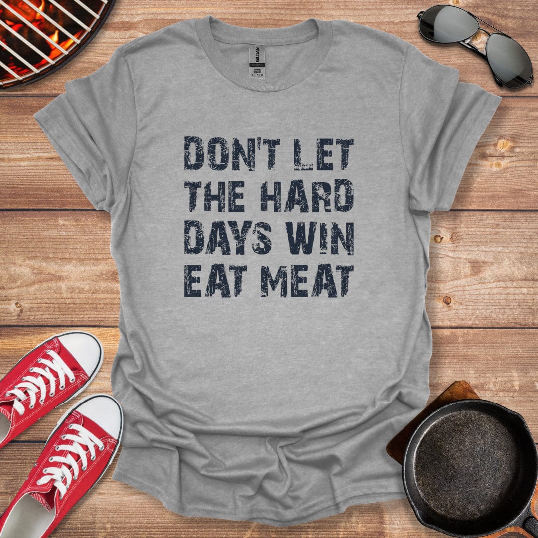 Don't Let The Hard Days Win Eat Meat Shirt