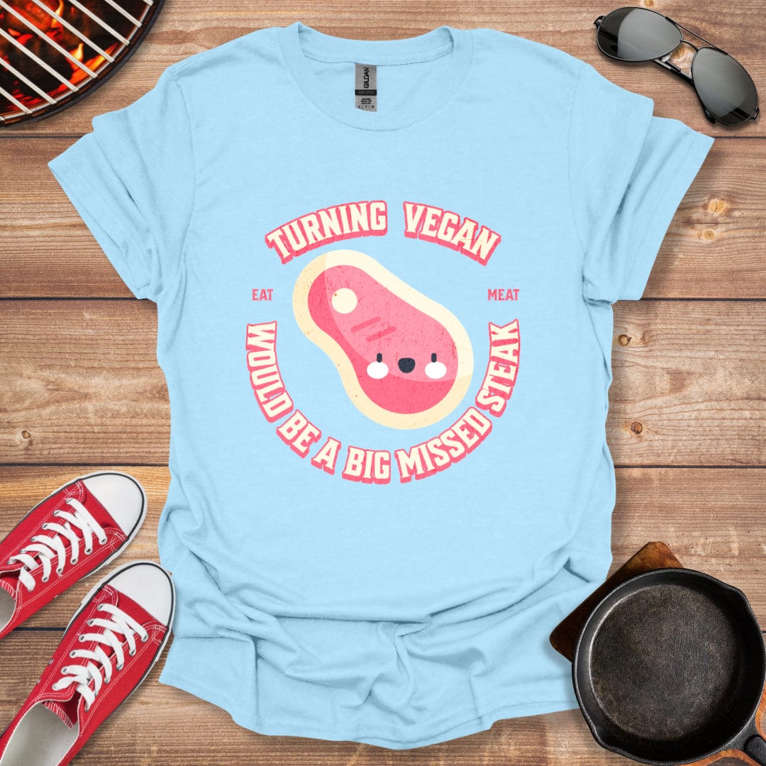 Turning Vegan Would Be A Big Missed Steak Shirt