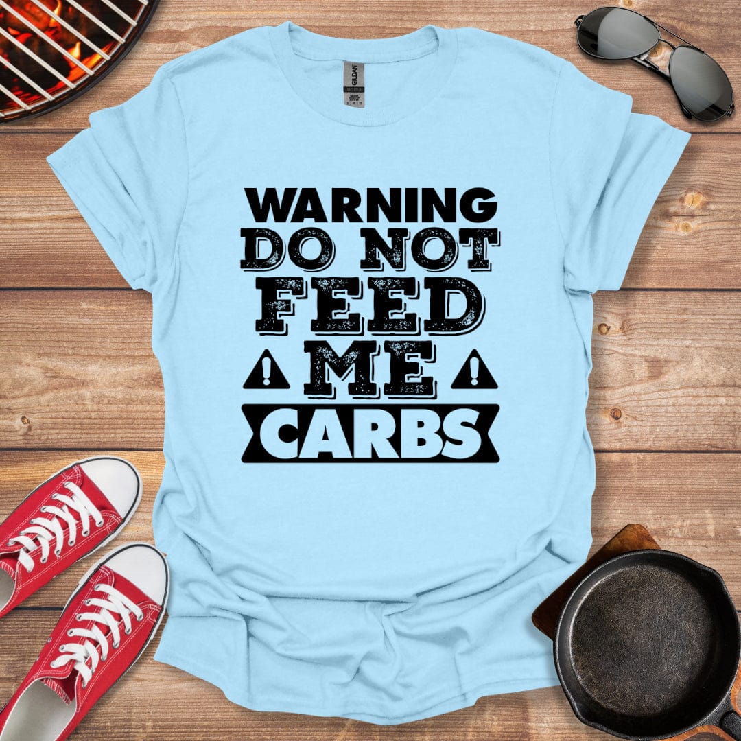 Warning Do Not Feed Me Carbs Shirt