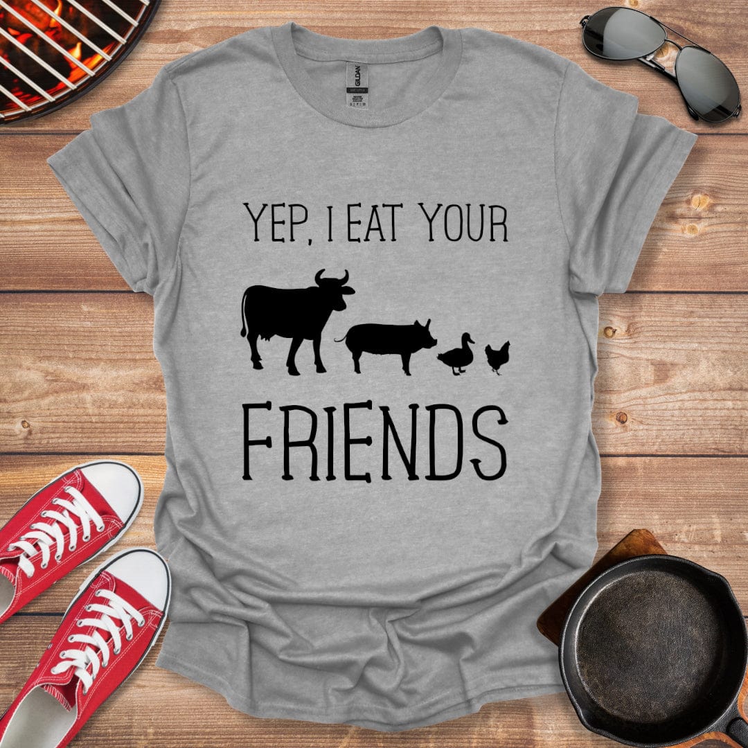 Yep I Eat Your Friends Shirt