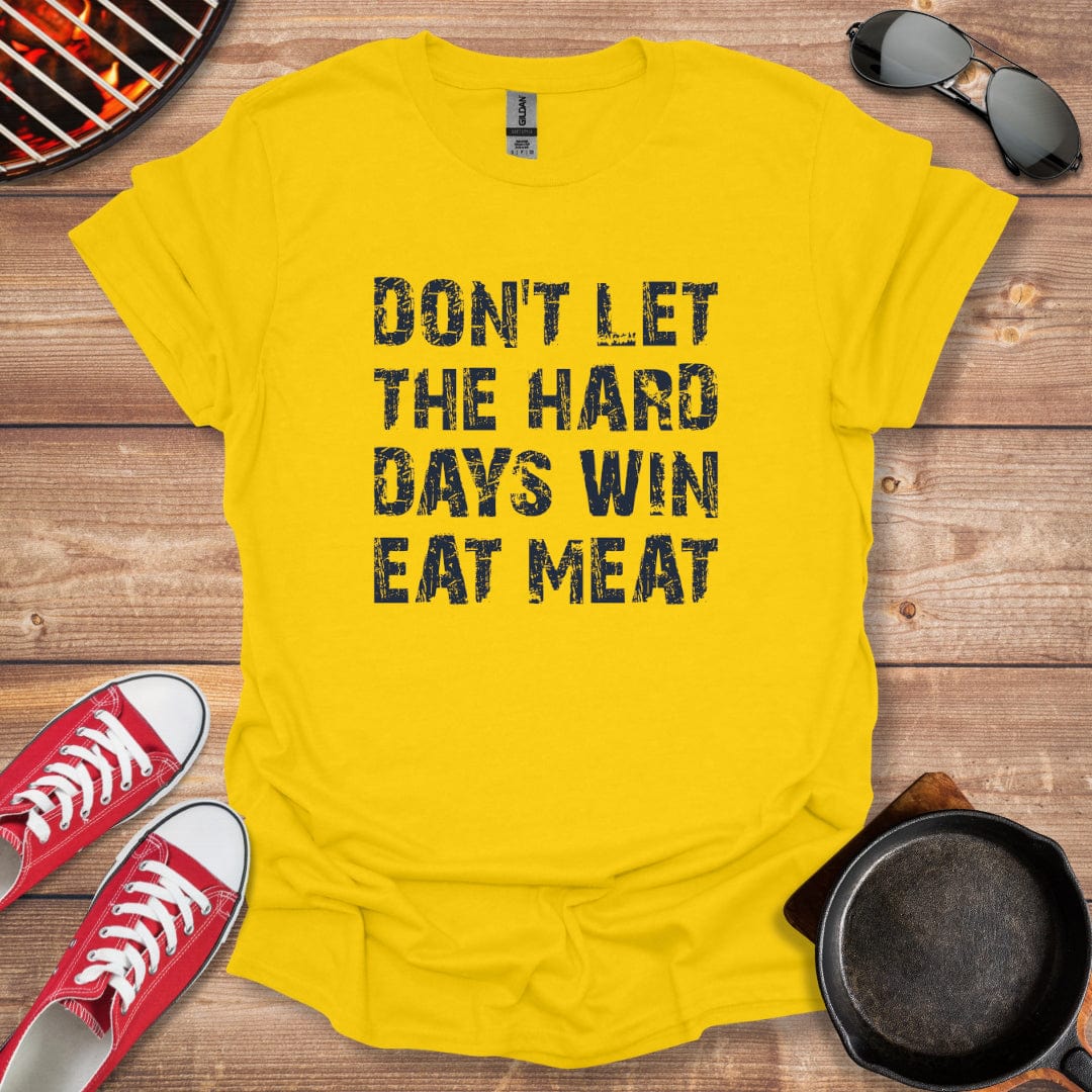 Don't Let The Hard Days Win Eat Meat Shirt